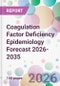 Coagulation Factor Deficiency Epidemiology Forecast 2026-2035 - Product Thumbnail Image