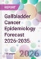 Gallbladder Cancer Epidemiology Forecast 2026-2035 - Product Thumbnail Image