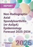 Non-Radiographic Axial Spondyloarthritis (nr-AxSpA) Epidemiology Forecast 2025-2034- Product Image