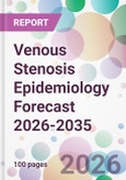 Venous Stenosis Epidemiology Forecast 2026-2035- Product Image