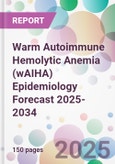Warm Autoimmune Hemolytic Anemia (wAIHA) Epidemiology Forecast 2025-2034- Product Image