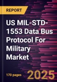 US MIL-STD-1553 Data Bus Protocol For Military Market Size and Forecast, Country Share, Trend, and Growth Opportunity Analysis Report Coverage: By Component, Platform Type, and Application- Product Image
