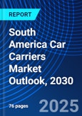 South America Car Carriers Market Outlook, 2030- Product Image
