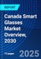 Canada Smart Glasses Market Overview, 2030 - Product Thumbnail Image