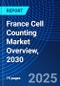 France Cell Counting Market Overview, 2030 - Product Thumbnail Image