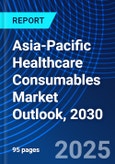 Asia-Pacific Healthcare Consumables Market Outlook, 2030- Product Image