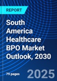 South America Healthcare BPO Market Outlook, 2030- Product Image