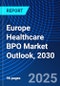 Europe Healthcare BPO Market Outlook, 2030 - Product Thumbnail Image