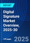 Digital Signature Market Overview, 2025-30 - Product Image