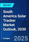 South America Solar Tracker Market Outlook, 2030- Product Image