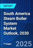South America Steam Boiler System Market Outlook, 2030- Product Image
