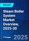 Steam Boiler System Market Overview, 2025-30 - Product Image