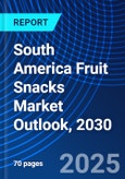 South America Fruit Snacks Market Outlook, 2030- Product Image