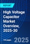 High Voltage Capacitor Market Overview, 2025-30 - Product Thumbnail Image