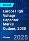 Europe High Voltage Capacitor Market Outlook, 2030 - Product Image
