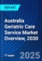 Australia Geriatric Care Service Market Overview, 2030 - Product Thumbnail Image
