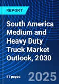 South America Medium and Heavy Duty Truck Market Outlook, 2030- Product Image