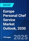 Europe Personal Chef Service Market Outlook, 2030 - Product Thumbnail Image