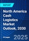North America Cash Logistics Market Outlook, 2030 - Product Image