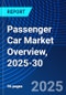 Passenger Car Market Overview, 2025-30 - Product Image