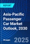 Asia-Pacific Passenger Car Market Outlook, 2030 - Product Thumbnail Image