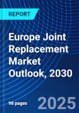 Europe Joint Replacement Market Outlook, 2030- Product Image