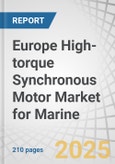 Europe High-torque Synchronous Motor Market for Marine by Application, Vessel Type, Torque and Power - Regional Forecast to 2030- Product Image
