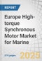 Europe High-torque Synchronous Motor Market for Marine by Application, Vessel Type, Torque and Power - Regional Forecast to 2030 - Product Thumbnail Image