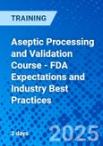 Aseptic Processing and Validation Course - FDA Expectations and Industry Best Practices (ONLINE EVENT: October 20-21, 2025)- Product Image