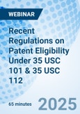 Recent Regulations on Patent Eligibility Under 35 USC 101 & 35 USC 112 - Webinar (ONLINE EVENT: July 31, 2025)- Product Image