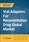 Vial Adaptors For Reconstitution Drug Global Market Report 2025 - Product Thumbnail Image