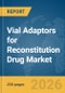 Vial Adaptors for Reconstitution Drug Market Report 2026 - Product Thumbnail Image