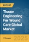 Tissue Engineering For Wound Care Global Market Report 2025 - Product Thumbnail Image