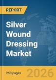 Silver Wound Dressing Market Report 2026- Product Image