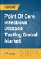 Point Of Care Infectious Disease Testing Global Market Report 2025 - Product Thumbnail Image