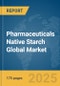 Pharmaceuticals Native Starch Global Market Report 2025 - Product Thumbnail Image