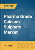 Pharma Grade Calcium Sulphate Market Report 2025- Product Image