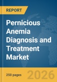 Pernicious Anemia Diagnosis and Treatment Market Report 2026- Product Image