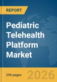 Pediatric Telehealth Platform Market Report 2026- Product Image
