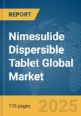Nimesulide Dispersible Tablet Global Market Report 2025- Product Image