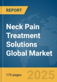 Neck Pain Treatment Solutions Global Market Report 2025- Product Image