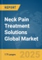 Neck Pain Treatment Solutions Global Market Report 2025 - Product Thumbnail Image