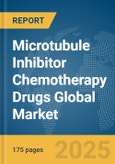Microtubule Inhibitor Chemotherapy Drugs Global Market Report 2025- Product Image