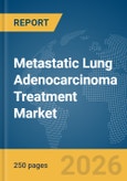 Metastatic Lung Adenocarcinoma Treatment Market Report 2026- Product Image