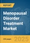 Menopausal Disorder Treatment Market Report 2025 - Product Image