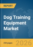 Dog Training Equipment Market Report 2026- Product Image