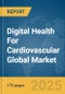Digital Health For Cardiovascular Global Market Report 2025 - Product Thumbnail Image