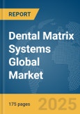 Dental Matrix Systems Global Market Report 2025- Product Image
