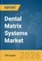 Dental Matrix Systems Market Report 2026 - Product Thumbnail Image