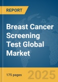 Breast Cancer Screening Test Global Market Report 2025- Product Image